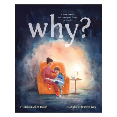 "Why?: A Story for Kids Who Have Lost a Parent to Suicide" - "" ("Heath Melissa Allen")(Pevná va