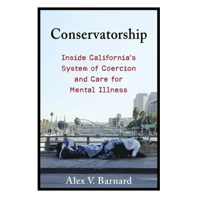 "Conservatorship: Inside California's System of Coercion and Care for Mental Illness" - "" ("Bar