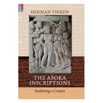 "The Aśoka Inscriptions: Analysing a Corpus" - "" ("Tieken Herman")(Pevná vazba)