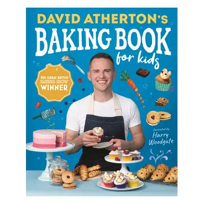 "David Atherton's Baking Book for Kids: Delicious Recipes for Budding Bakers" - "" ("Atherton Da