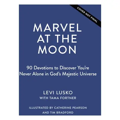 "Marvel at the Moon: 90 Devotions: You're Never Alone in God's Majestic Universe" - "" ("Lusko L