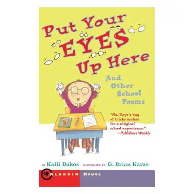 "Put Your Eyes Up Here: And Other School Poems" - "" ("Dakos Kalli")(Paperback)