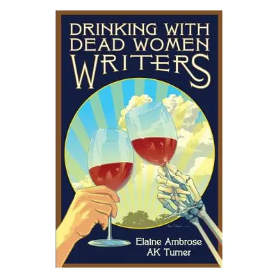 "Drinking with Dead Women Writers" - "" ("Turner Ak")(Paperback)