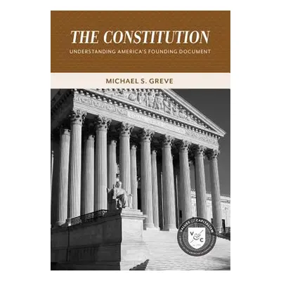 "The Constitution: Understanding America's Founding Document" - "" ("Greve Michael S.")(Paperbac