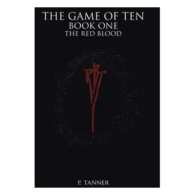 "The Game of Ten: Book One the Red Blood" - "" ("Tanner P.")(Pevná vazba)