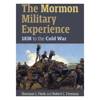 "The Mormon Military Experience: 1938 to the Cold War" - "" ("Fleek Sherman L.")(Pevná vazba)