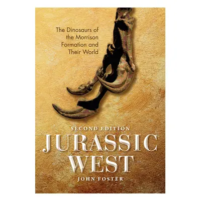 "Jurassic West, Second Edition: The Dinosaurs of the Morrison Formation and Their World" - "" ("