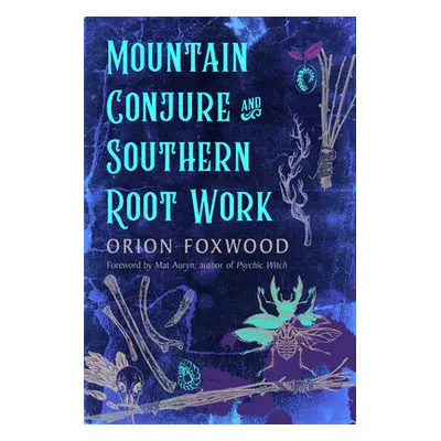 "Mountain Conjure and Southern Root Work" - "" ("Foxwood Orion")(Paperback)