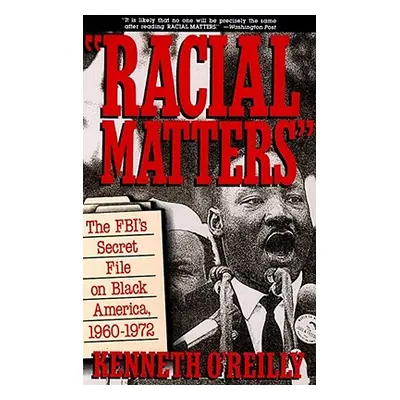 "Racial Matters: The FBI's Secret File on Black America, 1960-1972" - "" ("O'Reilly Kenneth")(Pa