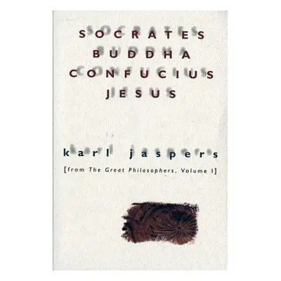 "Socrates, Buddha, Confucius, Jesus: From the Great Philosophers, Volume I" - "" ("Jaspers Karl"