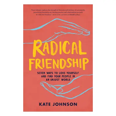 "Radical Friendship: Seven Ways to Love Yourself and Find Your People in an Unjust World" - "" (