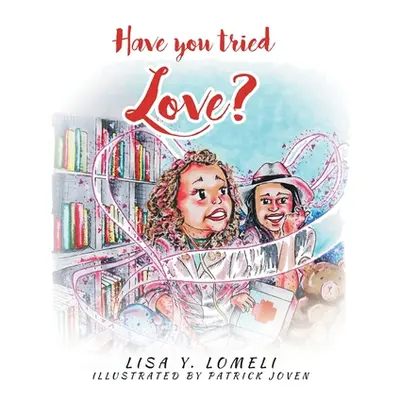 "Have you tried LOVE?" - "" ("Lomeli Lisa Y.")(Paperback)