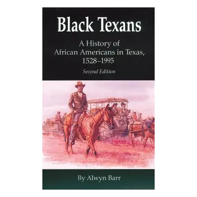 "Black Texans: A History of African Americans in Texas, 1528-1995" - "" ("Barr Alwyn")(Paperback