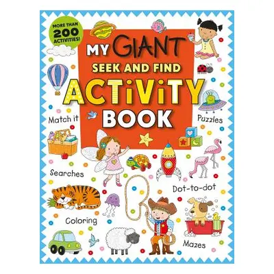 "My Giant Seek-And-Find Activity Book: More Than 200 Activities: Match It, Puzzles, Searches, Do