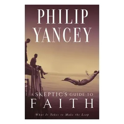 "A Skeptic's Guide to Faith: What It Takes to Make the Leap" - "" ("Yancey Philip")(Paperback)