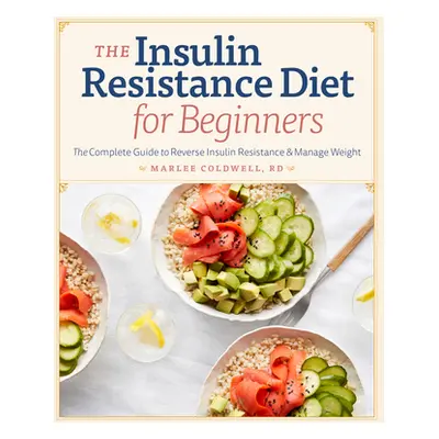 "Insulin Resistance Diet for Beginners: The Complete Guide to Reverse Insulin Resistance & Manag