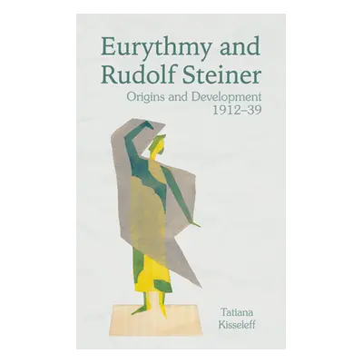 "Eurythmy and Rudolf Steiner: Origins and Development 1912-39" - "" ("Kisseleff Tatiana")(Paperb