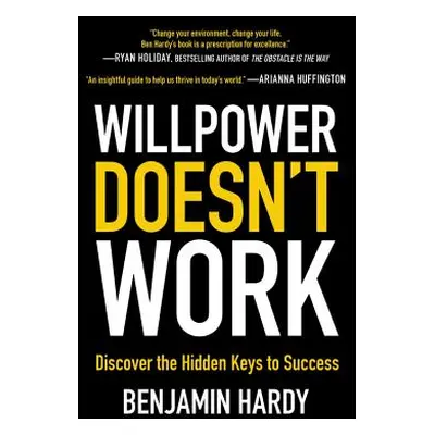 "Willpower Doesn't Work: Discover the Hidden Keys to Success" - "" ("Hardy Benjamin")(Paperback)