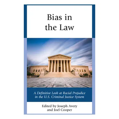 "Bias in the Law: A Definitive Look at Racial Prejudice in the U.S. Criminal Justice System" - "