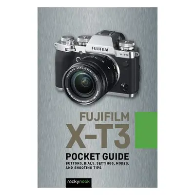 "Fujifilm X-T3: Pocket Guide: Buttons, Dials, Settings, Modes, and Shooting Tips" - "" ("Nook Ro