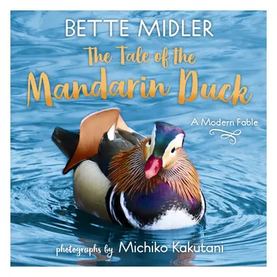 "The Tale of the Mandarin Duck: A Modern Fable" - "" ("Midler Bette")(Library Binding)