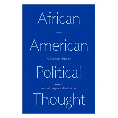 "African American Political Thought: A Collected History" - "" ("Rogers Melvin L.")(Paperback)