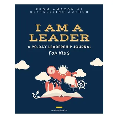 "I Am a Leader: A 90-Day Leadership Journal for Kids (Ages 8 - 12)" - "" ("Liang Peter J.")(Pape