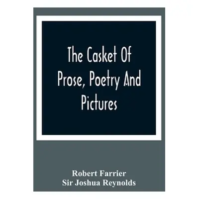 "The Casket Of Prose, Poetry And Pictures: For The Improvement Of The Young: A Juvenile Forget-M