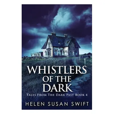 "Whistlers Of The Dark: Large Print Edition" - "" ("Swift Helen Susan")(Paperback)