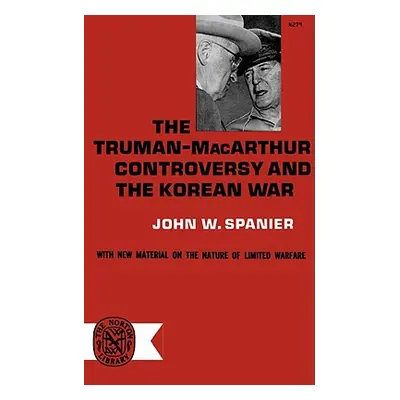 "The Truman-MacArthur Controversy and the Korean War" - "" ("Spainer John W.")(Paperback)