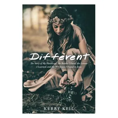 "Different: The Story of My Handicap: the Battles I Faced, the Lessons I Learned, and the Wholen