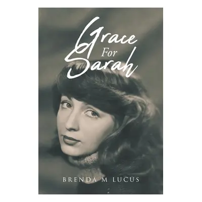 "Grace for Sarah" - "" ("Lucus Brenda M.")(Paperback)