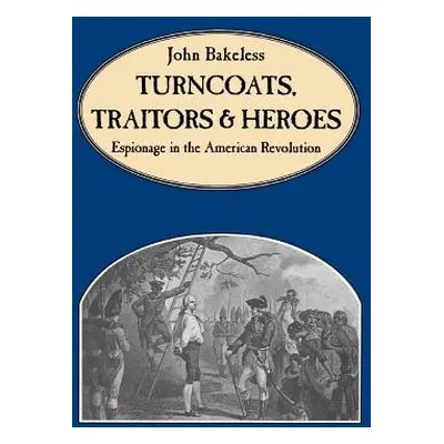 "Turncoats, Traitors and Heroes: Espionage in the American Revolution" - "" ("Bakeless John")(Pa