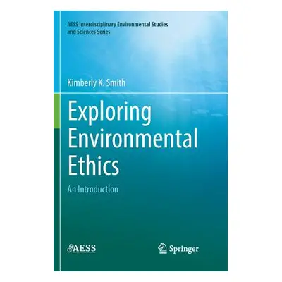 "Exploring Environmental Ethics: An Introduction" - "" ("Smith Kimberly K.")(Paperback)