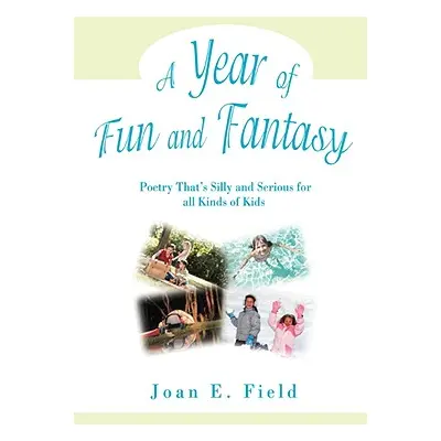 "A Year of Fun and Fantasy: Poetry That's Silly and Serious for All Kinds of Kids" - "" ("Field 