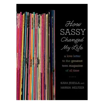 "How Sassy Changed My Life: A Love Letter to the Greatest Teen Magazine of All Time" - "" ("Jese