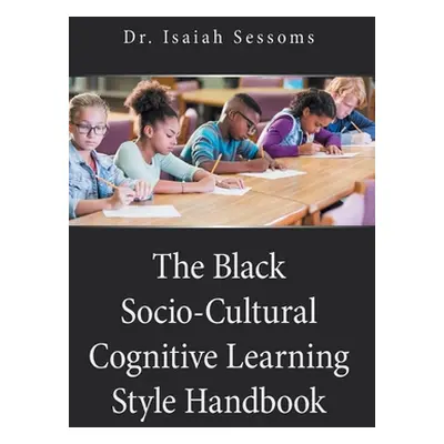 "The Black Socio-Cultural Cognitive Learning Style Handbook" - "" ("Sessoms Isaiah")(Paperback)