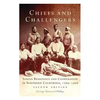 "Chiefs and Challengers: Indian Resistance and Cooperation in Southern California, 1769-1906" - 