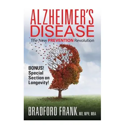 "Alzheimer's Disease: The New Prevention Revolution" - "" ("Bradford Mph Mba")(Paperback)