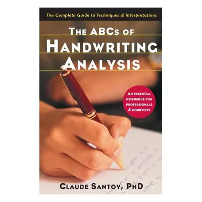 "The ABCs of Handwriting Analysis: The Complete Guide to Techniques and Interpretations" - "" ("