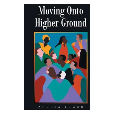 "Moving onto Higher Ground" - "" ("Bowen Andrea")(Paperback)