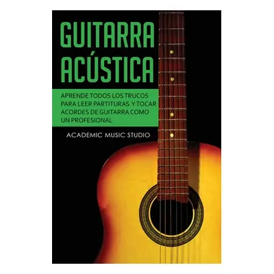 "Guitarra acstica: Aprende todos los trucos para leer partituras y tocar acordes de guitarra com