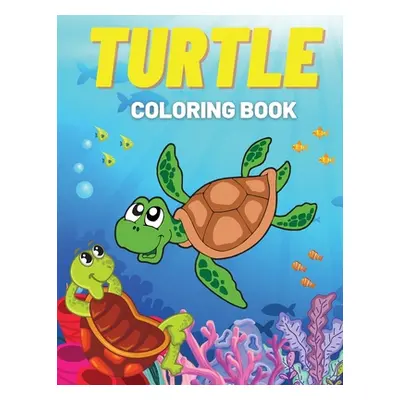 "Turtle Coloring Book: Fun Coloring Pages with Cute Turtles and More! For Kids, Toddlers" - "" (