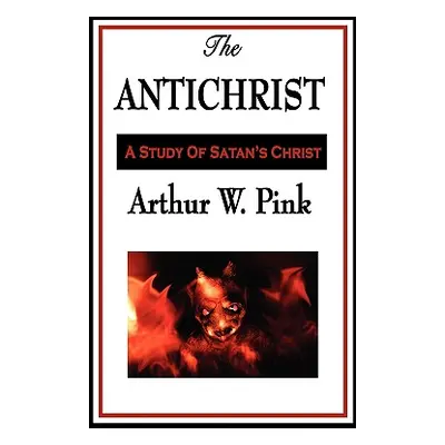 "The Antichrist" - "" ("Pink Arthur W.")(Paperback)