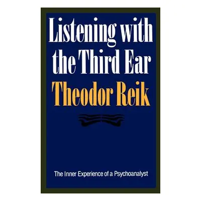 "Listening with the Third Ear: The Inner Experience of a Psychoanalyst" - "" ("Reik Theodor")(Pa