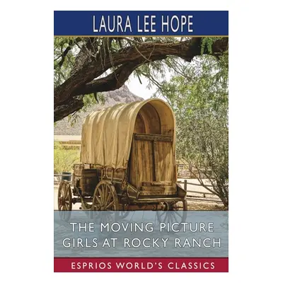 "The Moving Picture Girls at Rocky Ranch (Esprios Classics)" - "" ("Hope Laura Lee")(Paperback)