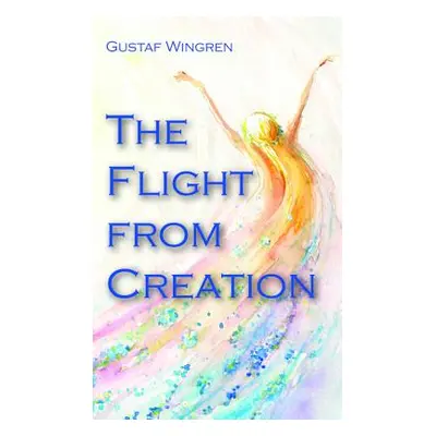 "The Flight from Creation" - "" ("Wingren Gustaf")(Paperback)