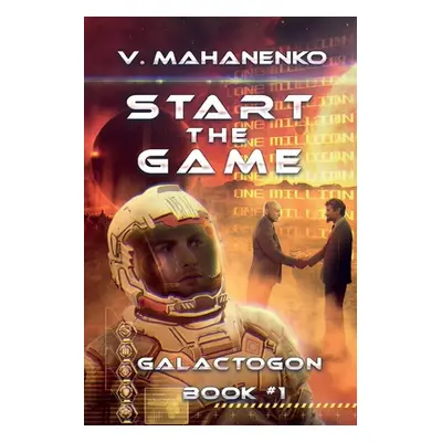 "Start The Game (Galactogon: Book #1): LitRPG series" - "" ("Mahanenko Vasily")(Paperback)