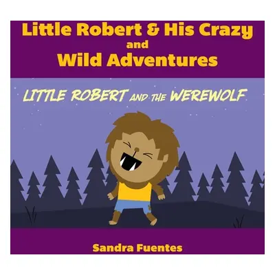 "Little Robert & His Crazy and Wild Adventures: Little Robert And The Werewolf" - "" ("Fuentes S