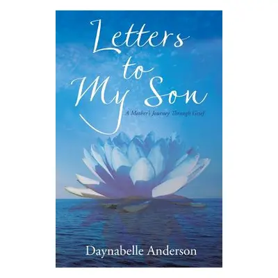 "Letters to My Son: A Mother's Journey Through Grief" - "" ("Anderson Daynabelle")(Paperback)